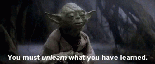 Jedi Master Yoda saying 'You must unlearn what you have learned'